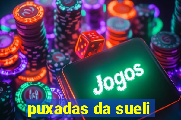 puxadas da sueli